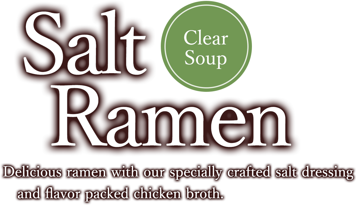 Salt Ramen Delicious ramen with our specially crafted salt dressing and flavor packed chicken broth.